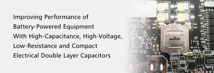 Improving Performance of Battery-Powered Equipment With High-Capacitance, High-Voltage, Low-Resistance and Compact Electrical Double Layer Capacitors
