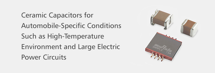 Ceramic Capacitors for Automobile-Specific Conditions Such as High-Temperature Environment and Large Electric Power Circuits 