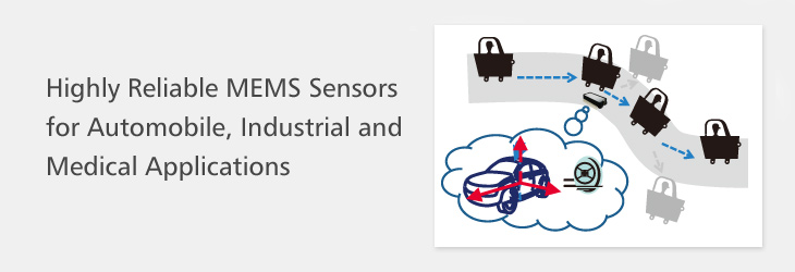 Highly Reliable MEMS Sensors for Automobile, Industrial and Medical Applications
